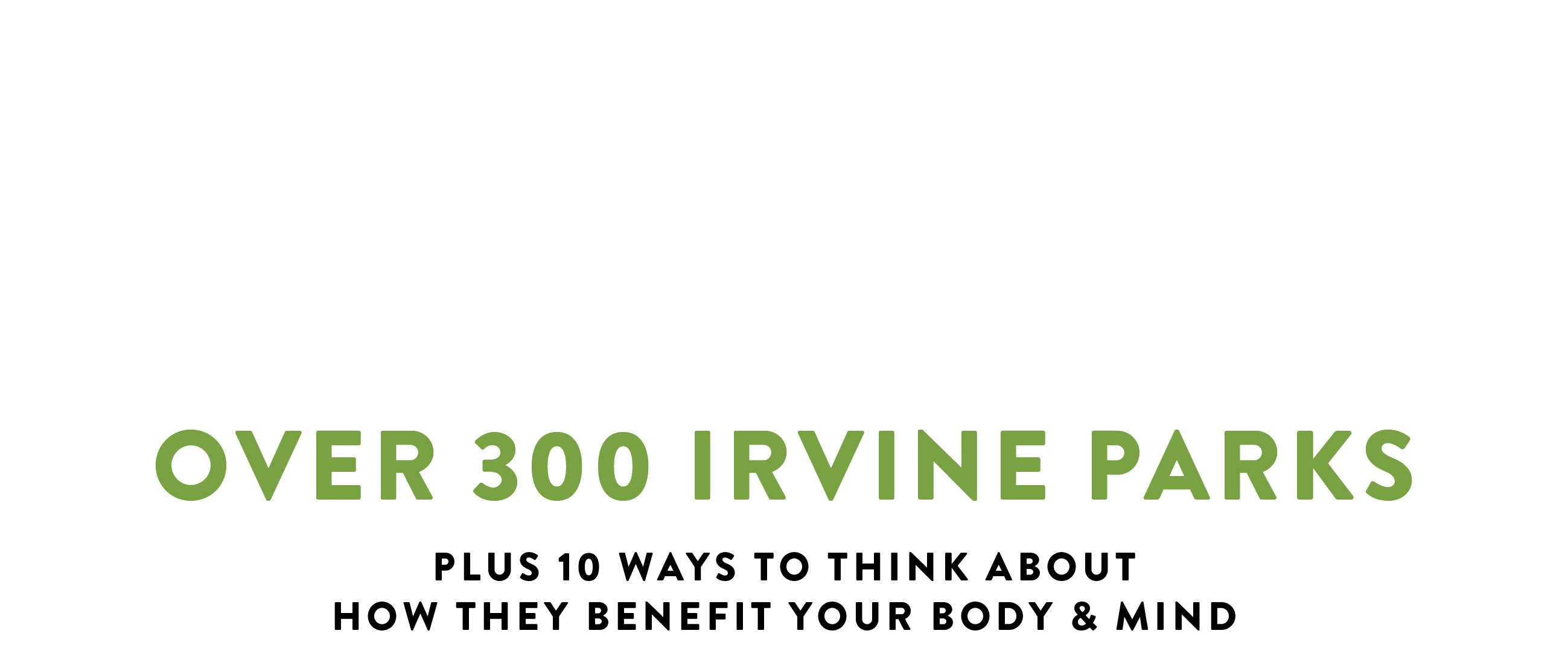 Parks Guide: Over 300 Irvine Parks, plus 10 ways to think about how they benefit y our body & mind
